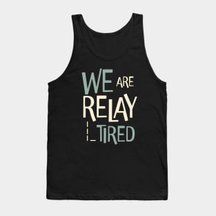 Funny Relay Team Pun We are Relay Tired Tank Top